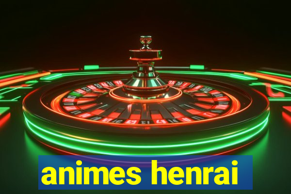 animes henrai